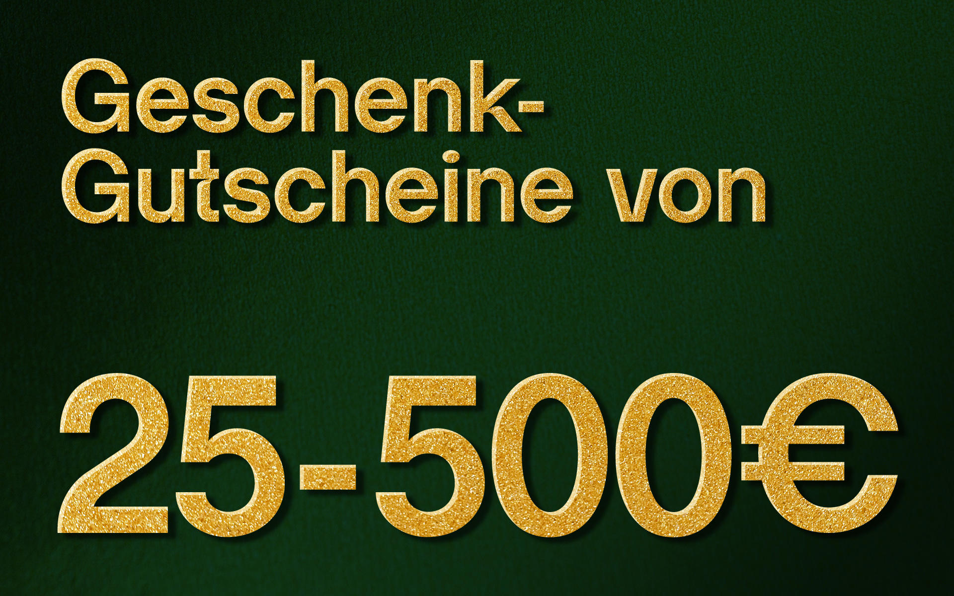 Grünes Bild mit der Aufschrift: Geschenk-Gutscheine von 25-500 €
