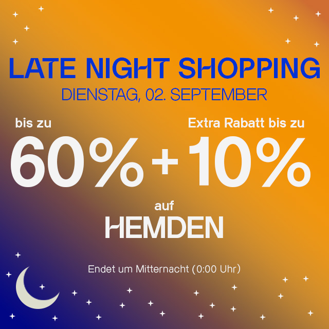 Auf dem Bild ist der Text "LATE NIGHT SHOPPING Dienstag, 2. September bis zu 60% + Extra Rabatt bis zu 10% auf Hemden - endet um Mitternacht (0:00Uhr)“ zu lesen.