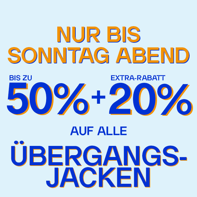 Rabattaktion für Übergangsjacken: bis zu 50% + 20% Extra-Rabatt, gültig bis Sonntag Abend