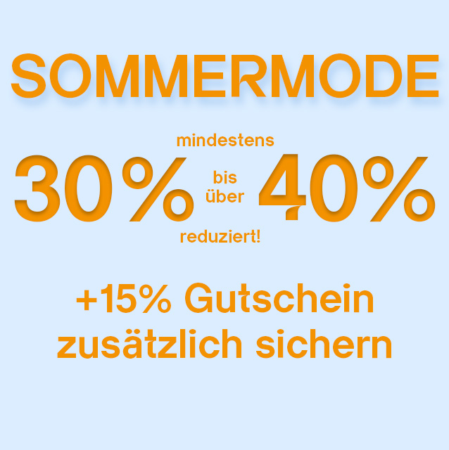 Sommermode Rabattaktion: Mindestens 30 % bis über 40 % reduziert, zusätzlich 15 % Gutschein sichern.
