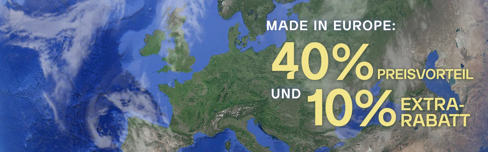 Europakarte mit Text 'Made in Europe: 40% Preisvorteil und 10% Extra-Rabatt'.
